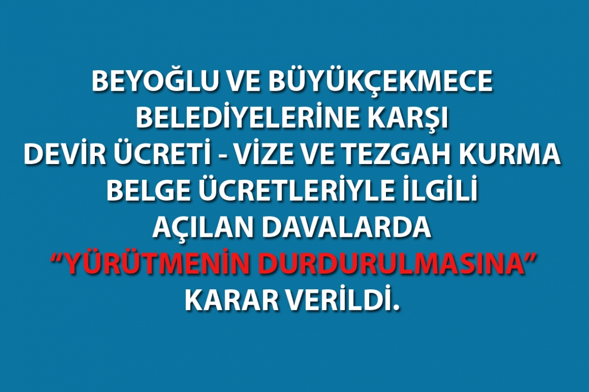 Beyoğlu ve Büyükçekmece Belediyelerine odamızca açılan davalarda 'Yürütmeyi Durdurma Kararı' çıktı.